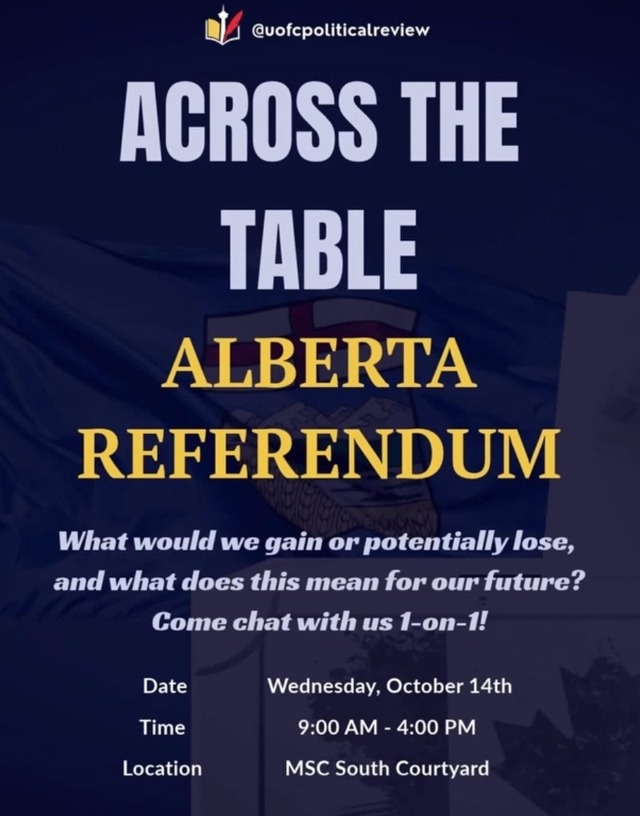 Official flyer: Across the Table — Alberta Referendum, presented by @uofcpoliticalreview, Wednesday October 14th from 9:00 AM to 4:00 PM at MSC South Courtyard, asking what would we gain or potentially lose, and what does this mean for our future? Come chat with us 1-on-1!